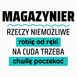 Magazynier - Rzeczy Niemożliwe Robię Od Ręki - Na Cuda Trzeba Chwilę Poczekać - Poduszka Biała