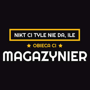 Nikt Ci Tyle Nie Da Ile Obieca Ci magazynier - Męska Bluza Czarna