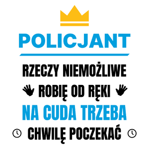 Policjant Rzeczy Niemożliwe Robię Od Ręki - Kubek Biały