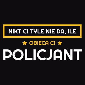 Nikt Ci Tyle Nie Da Ile Obieca Ci policjant - Męska Bluza z kapturem Czarna