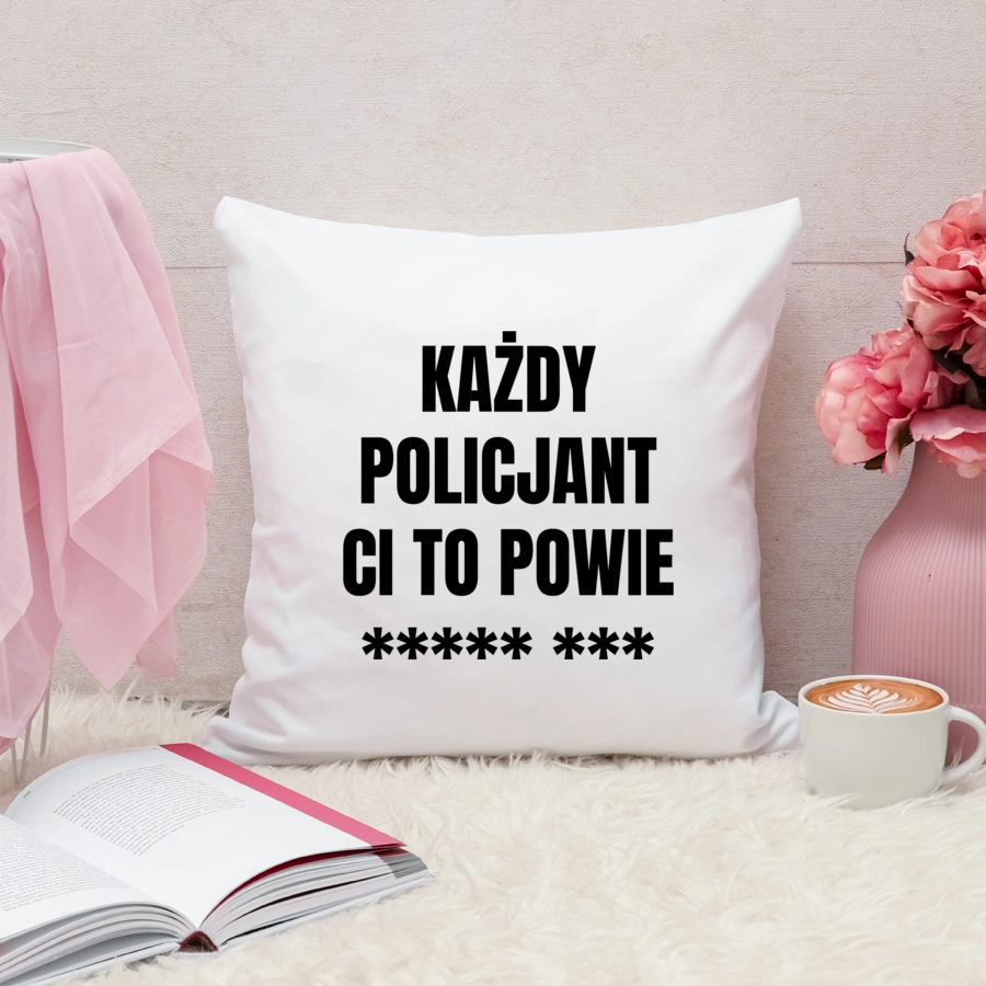 Każdy Policjant Ci To Powie - Poduszka Biała