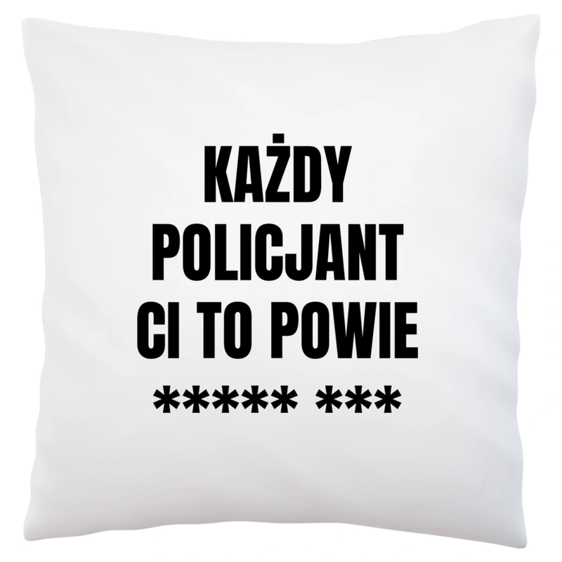 Każdy Policjant Ci To Powie - Poduszka Biała