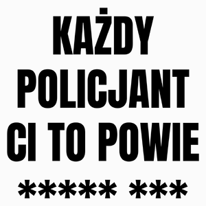 Każdy Policjant Ci To Powie - Poduszka Biała