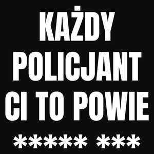 Każdy Policjant Ci To Powie - Męska Bluza z kapturem Czarna