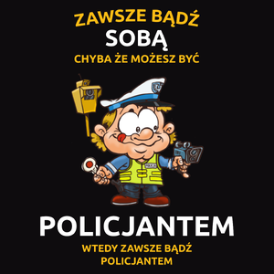 Zawsze bądź sobą, chyba że możesz być policjantem - Męska Bluza Czarna