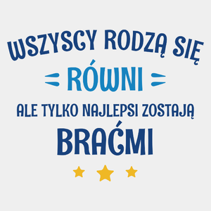 Tylko Najlepsi Zostają Braćmi - Męska Koszulka Biała