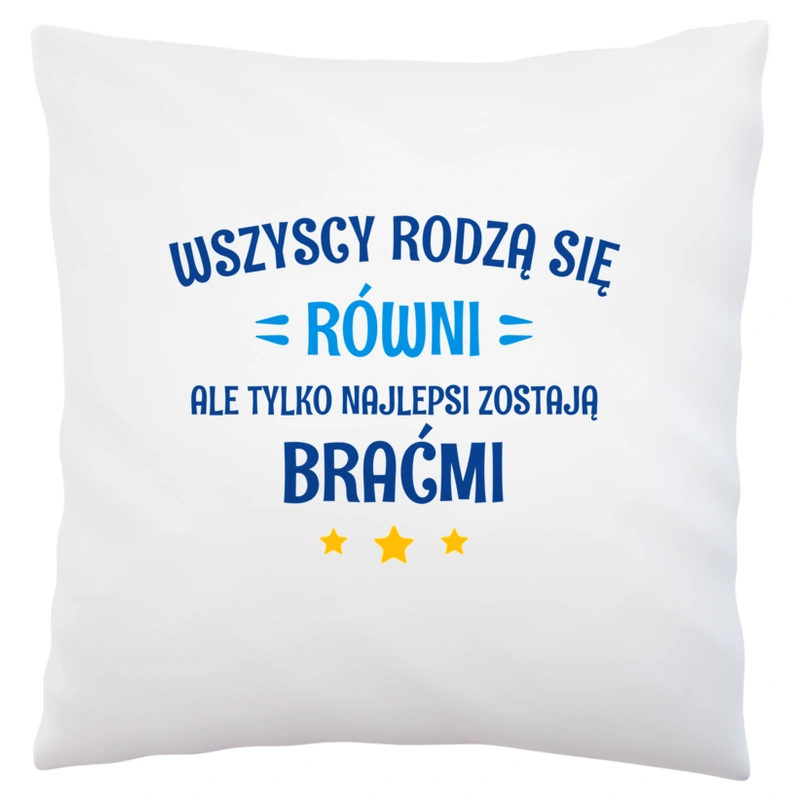 Tylko Najlepsi Zostają Braćmi - Poduszka Biała