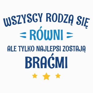 Tylko Najlepsi Zostają Braćmi - Poduszka Biała