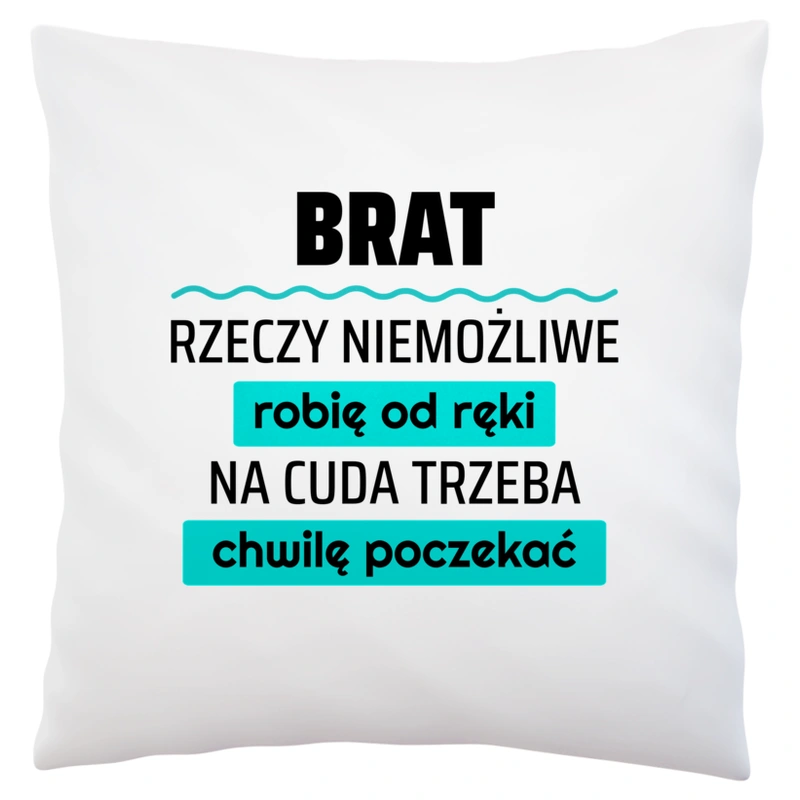 Brat - Rzeczy Niemożliwe Robię Od Ręki - Na Cuda Trzeba Chwilę Poczekać - Poduszka Biała