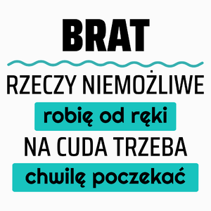 Brat - Rzeczy Niemożliwe Robię Od Ręki - Na Cuda Trzeba Chwilę Poczekać - Poduszka Biała