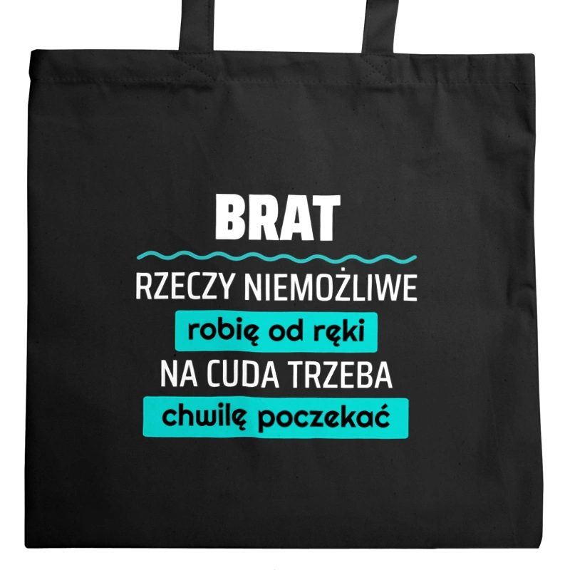 Brat - Rzeczy Niemożliwe Robię Od Ręki - Na Cuda Trzeba Chwilę Poczekać - Torba Na Zakupy Czarna