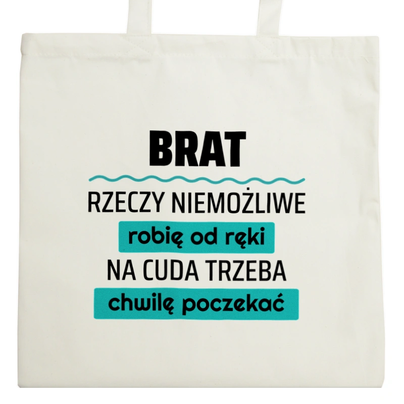 Brat - Rzeczy Niemożliwe Robię Od Ręki - Na Cuda Trzeba Chwilę Poczekać - Torba Na Zakupy Natural