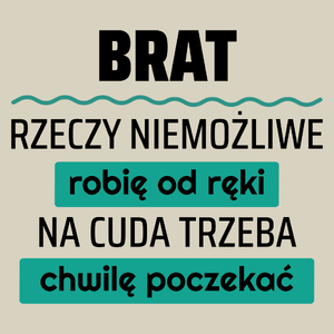 Brat - Rzeczy Niemożliwe Robię Od Ręki - Na Cuda Trzeba Chwilę Poczekać - Torba Na Zakupy Natural