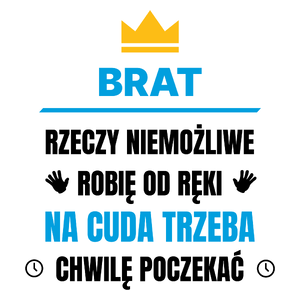 Brat Rzeczy Niemożliwe Robię Od Ręki - Kubek Biały