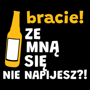 Bracie Ze Mną Się Nie Napijesz?! - Torba Na Zakupy Czarna