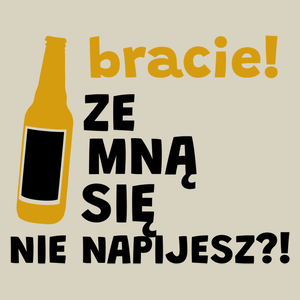 Bracie Ze Mną Się Nie Napijesz?! - Torba Na Zakupy Natural