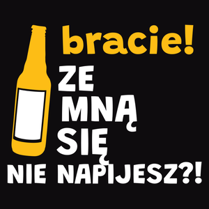 Bracie Ze Mną Się Nie Napijesz?! - Męska Bluza z kapturem Czarna