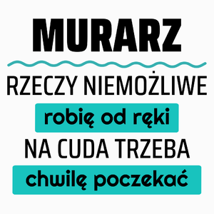 Murarz - Rzeczy Niemożliwe Robię Od Ręki - Na Cuda Trzeba Chwilę Poczekać - Poduszka Biała