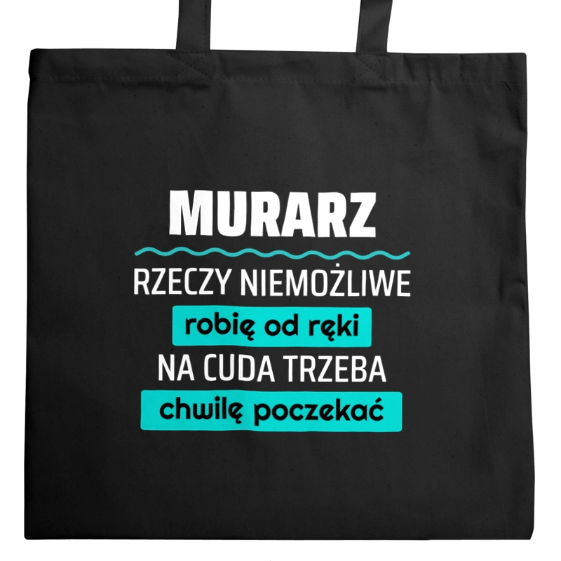 Murarz - Rzeczy Niemożliwe Robię Od Ręki - Na Cuda Trzeba Chwilę Poczekać - Torba Na Zakupy Czarna