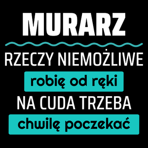 Murarz - Rzeczy Niemożliwe Robię Od Ręki - Na Cuda Trzeba Chwilę Poczekać - Torba Na Zakupy Czarna