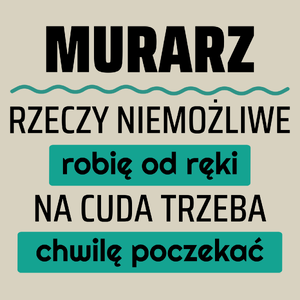 Murarz - Rzeczy Niemożliwe Robię Od Ręki - Na Cuda Trzeba Chwilę Poczekać - Torba Na Zakupy Natural