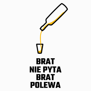 Brat Nie Pyta Brat Polewa - Poduszka Biała