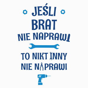 Jeśli Brat Nie Naprawi - To Nikt Nie Naprawi - Poduszka Biała