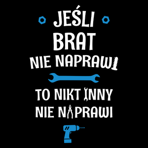 Jeśli Brat Nie Naprawi - To Nikt Nie Naprawi - Torba Na Zakupy Czarna