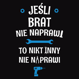 Jeśli Brat Nie Naprawi - To Nikt Nie Naprawi - Męska Bluza Czarna