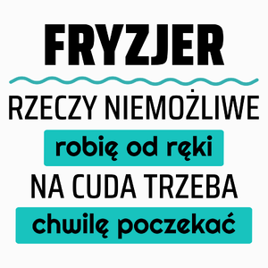 Fryzjer - Rzeczy Niemożliwe Robię Od Ręki - Na Cuda Trzeba Chwilę Poczekać - Poduszka Biała