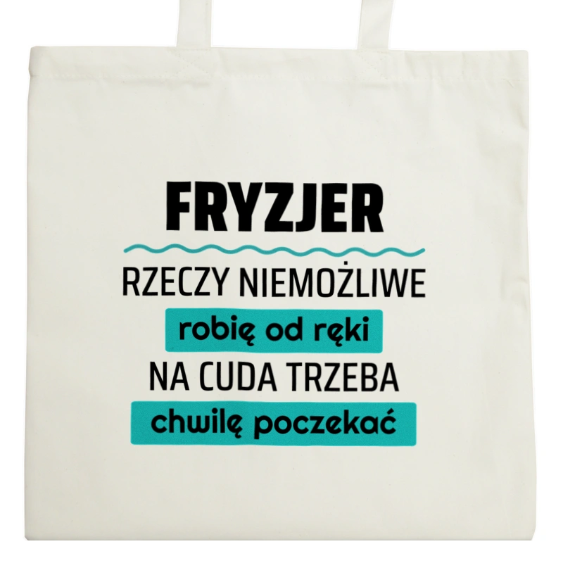 Fryzjer - Rzeczy Niemożliwe Robię Od Ręki - Na Cuda Trzeba Chwilę Poczekać - Torba Na Zakupy Natural