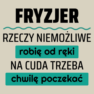 Fryzjer - Rzeczy Niemożliwe Robię Od Ręki - Na Cuda Trzeba Chwilę Poczekać - Torba Na Zakupy Natural