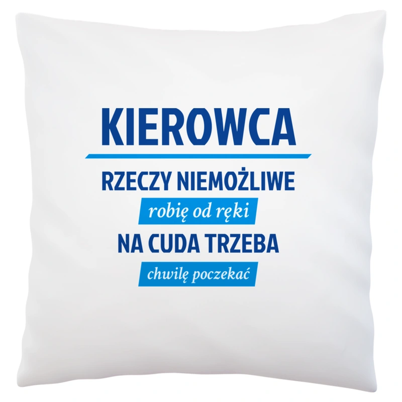 Kierowca - Rzeczy Niemożliwe Robię Od Ręki - Na Cuda Trzeba Chwilę Poczekać - Poduszka Biała