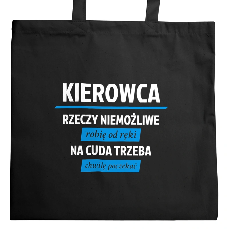 Kierowca - Rzeczy Niemożliwe Robię Od Ręki - Na Cuda Trzeba Chwilę Poczekać - Torba Na Zakupy Czarna