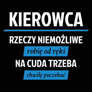 Kierowca - Rzeczy Niemożliwe Robię Od Ręki - Na Cuda Trzeba Chwilę Poczekać - Torba Na Zakupy Czarna