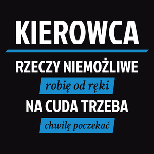 Kierowca - Rzeczy Niemożliwe Robię Od Ręki - Na Cuda Trzeba Chwilę Poczekać - Męska Bluza z kapturem Czarna