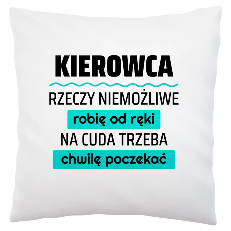 Kierowca - Rzeczy Niemożliwe Robię Od Ręki - Na Cuda Trzeba Chwilę Poczekać - Poduszka Biała