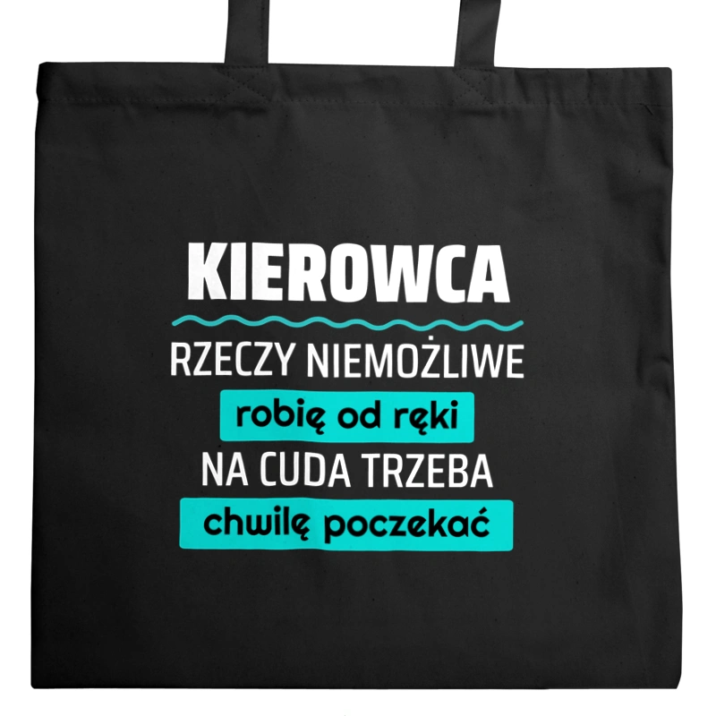 Kierowca - Rzeczy Niemożliwe Robię Od Ręki - Na Cuda Trzeba Chwilę Poczekać - Torba Na Zakupy Czarna