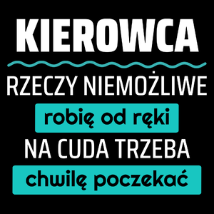 Kierowca - Rzeczy Niemożliwe Robię Od Ręki - Na Cuda Trzeba Chwilę Poczekać - Torba Na Zakupy Czarna