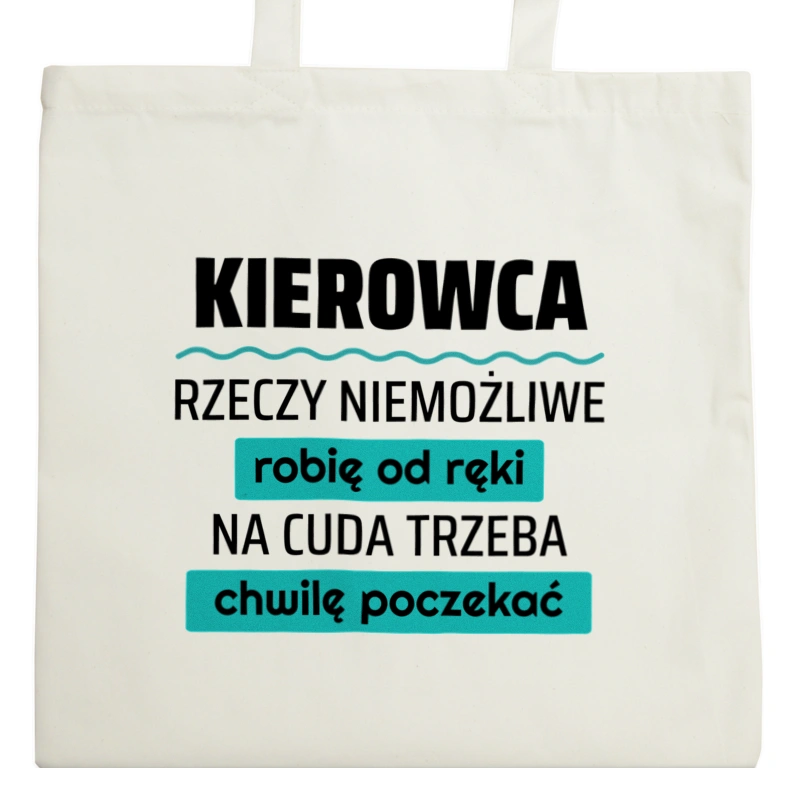 Kierowca - Rzeczy Niemożliwe Robię Od Ręki - Na Cuda Trzeba Chwilę Poczekać - Torba Na Zakupy Natural