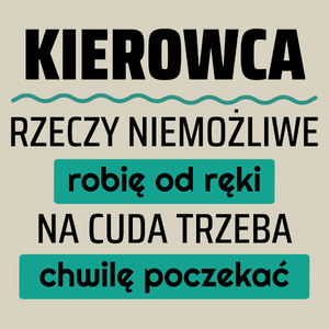 Kierowca - Rzeczy Niemożliwe Robię Od Ręki - Na Cuda Trzeba Chwilę Poczekać - Torba Na Zakupy Natural