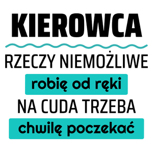 Kierowca - Rzeczy Niemożliwe Robię Od Ręki - Na Cuda Trzeba Chwilę Poczekać - Kubek Biały