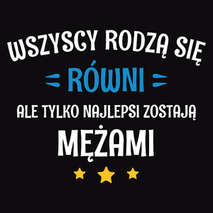 Tylko Najlepsi Zostają Mężami - Męska Koszulka Czarna