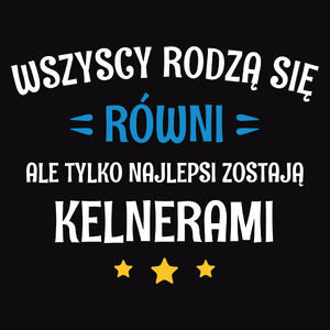 Tylko Najlepsi Zostają Kelnerami - Męska Koszulka Czarna