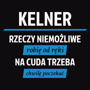 Kelner - Rzeczy Niemożliwe Robię Od Ręki - Na Cuda Trzeba Chwilę Poczekać - Męska Bluza z kapturem Czarna