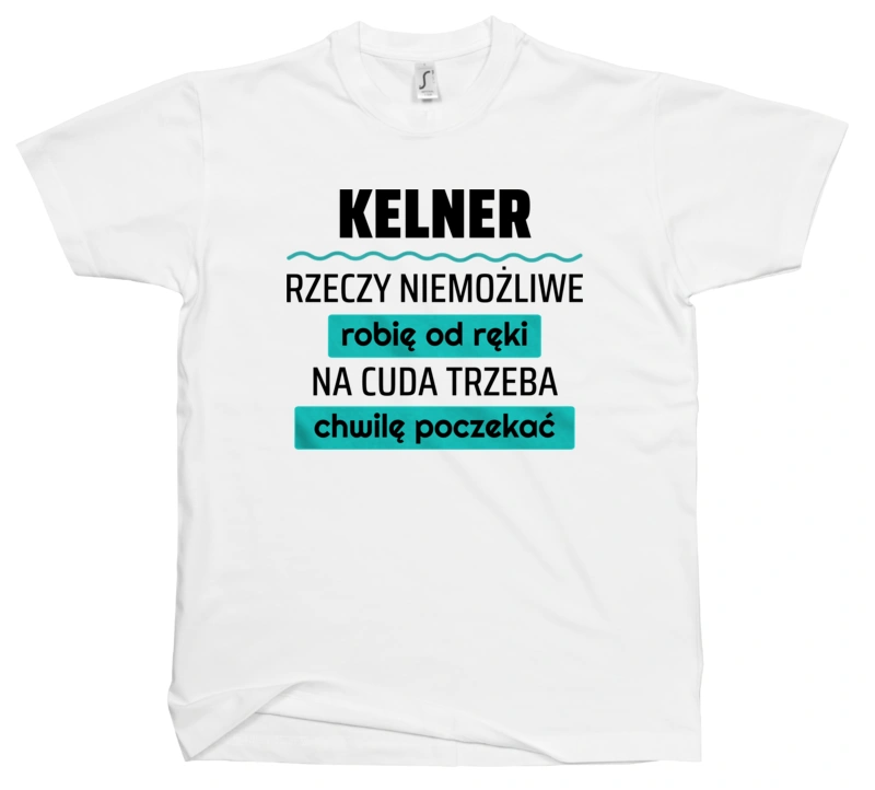 Kelner - Rzeczy Niemożliwe Robię Od Ręki - Na Cuda Trzeba Chwilę Poczekać - Męska Koszulka Biała