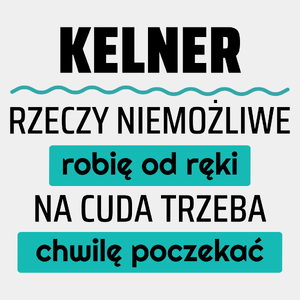 Kelner - Rzeczy Niemożliwe Robię Od Ręki - Na Cuda Trzeba Chwilę Poczekać - Męska Koszulka Biała