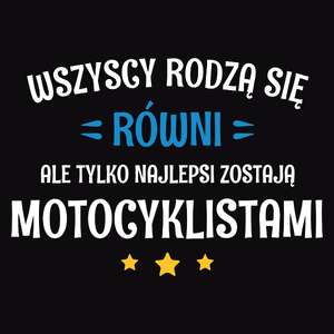 Tylko Najlepsi Zostają Motocyklistami - Męska Koszulka Czarna