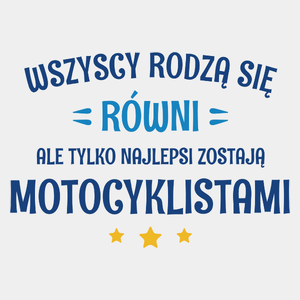 Tylko Najlepsi Zostają Motocyklistami - Męska Koszulka Biała