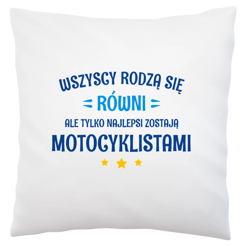 Tylko Najlepsi Zostają Motocyklistami - Poduszka Biała